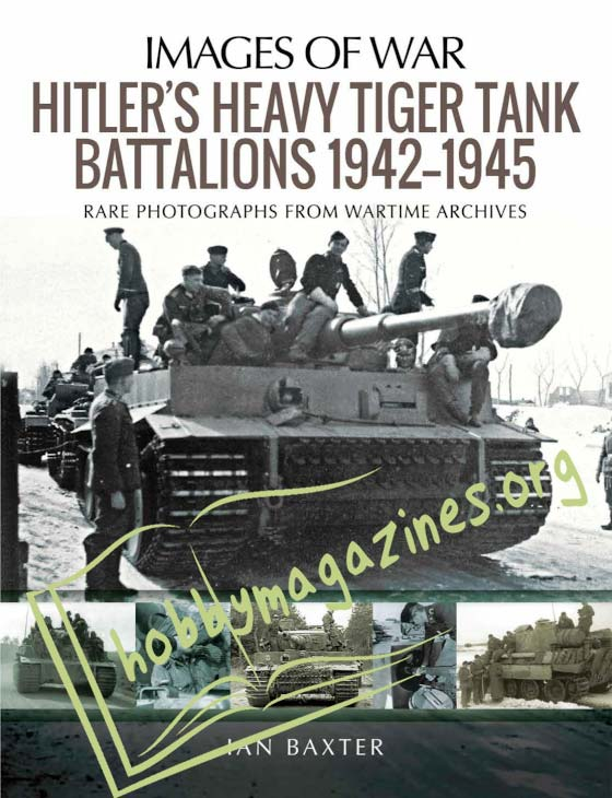 Images of War - Hitler’s Heavy Tiger Tank Battalions 1942-1945