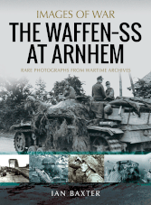 Images of War: The Waffen-SS at Arnhem
