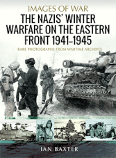 Images of War: The Nazis' Winter Warfare on the Eastern Front 1941-1945