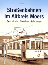 Straßenbahnen im Altkreis Moers: Geschichte - Strecken - Fahrzeuge