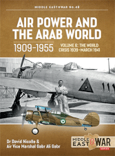 Middle East at War - AIR POWER AND THE ARAB WORLD 1909-1955 Vol.6