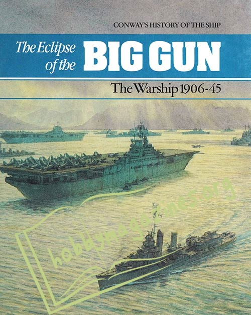 The Eclipse of the Big Gun. The Warship 1906-45