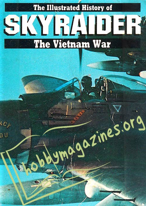 The Illustrated History of Skyrader. The Vietnam War