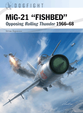 Dogfight - MiG-21 “FISHBED”.Opposing Rolling Thunder 1966–68