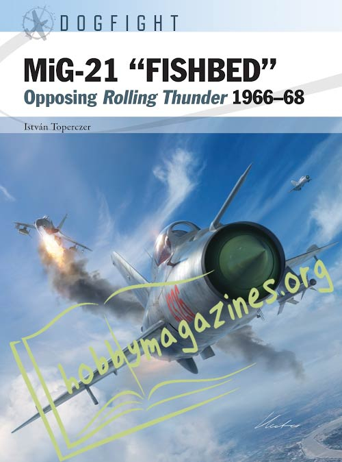 Dogfight - MiG-21 “FISHBED”.Opposing Rolling Thunder 1966–68