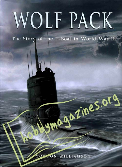 Wolf Pack. The Story of the U-Boat in World War II